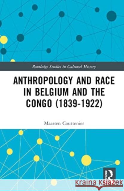 Anthropology and Race in Belgium and the Congo (1839-1922) Maarten Couttenier 9781032591605 Taylor & Francis Ltd