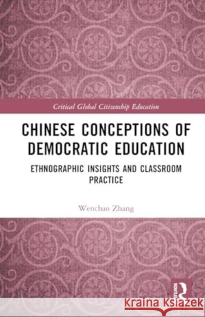 Chinese Conceptions of Democratic Education: Ethnographic Insights and Classroom Practice Wenchao Zhang 9781032591704