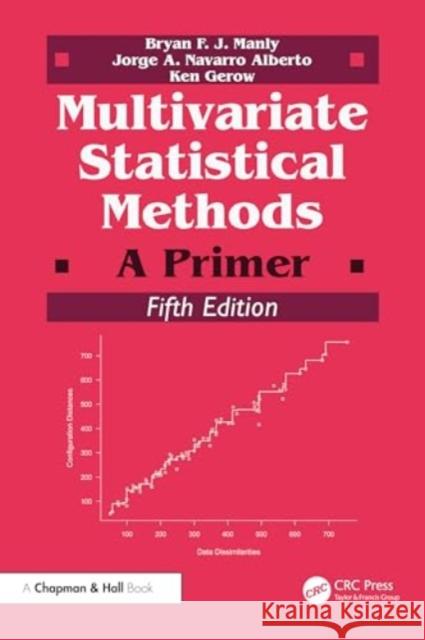 Multivariate Statistical Methods: A Primer Bryan F. J. Manly Jorge A. Navarro Ken Gerow 9781032591971