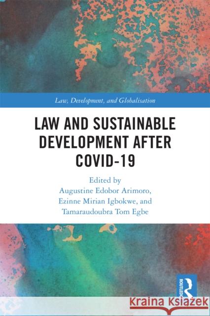 Law and Sustainable Development After COVID-19 Augustine Edobor Arimoro Ezinne Mirian Igbokwe Tamaraudoubra Tom Egbe 9781032592015 Routledge