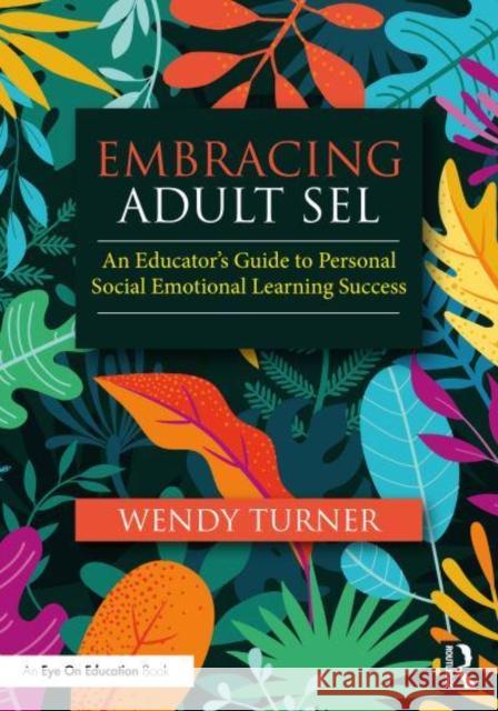 Embracing Adult SEL Wendy (University of Northampton, UK) Turner 9781032592527