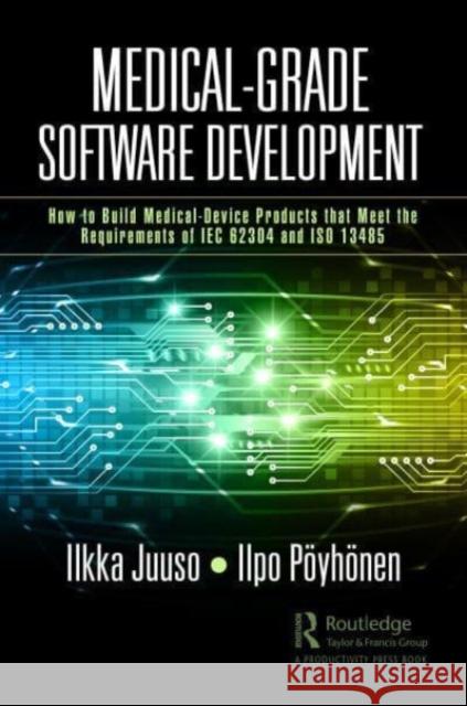Medical-Grade Software Development Ilpo Poeyhoenen 9781032593180 Taylor & Francis Ltd