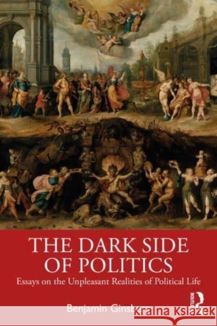 The Dark Side of Politics Benjamin Ginsberg 9781032593852 Taylor & Francis Ltd