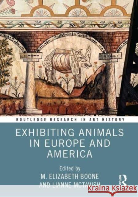 Exhibiting Animals in Europe and America M. Elizabeth Boone Lianne McTavish 9781032593890 Taylor & Francis Ltd