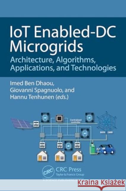 Iot Enabled-DC Microgrids: Architecture, Algorithms, Applications, and Technologies Imed Be Giovanni Spagnuolo Hannu Tenhunen 9781032594118