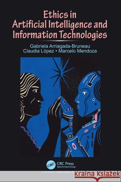 Ethics in Artificial Intelligence and Information Technologies Gabriela Arriagada-Bruneau Claudia L?pez Marcelo Mendoza 9781032594187 CRC Press