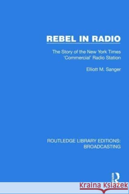 Rebel in Radio Elliott M. Sanger 9781032594484 Taylor & Francis Ltd