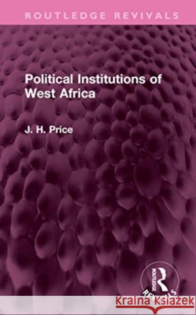 Political Institutions of West Africa J. H. Price 9781032594552 Taylor & Francis Ltd