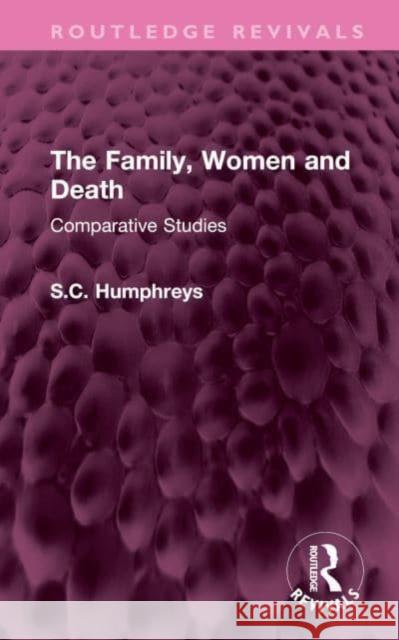 The Family, Women and Death S.C. Humphreys 9781032594668 Taylor & Francis Ltd
