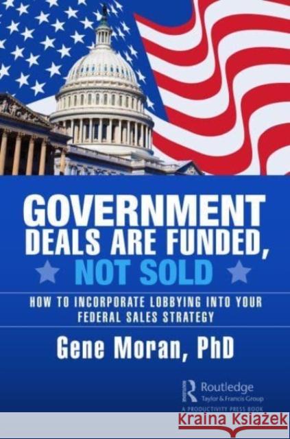 Government Deals are Funded, Not Sold Gene Moran 9781032594811 Taylor & Francis Ltd