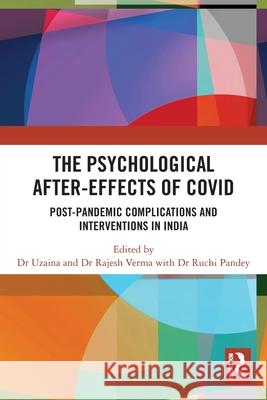 The Psychological After-Effects of Covid: Post-Pandemic Complications and Interventions in India Uzaina Uzaina Rajesh Verma Ruchi Pandey 9781032595023 Routledge