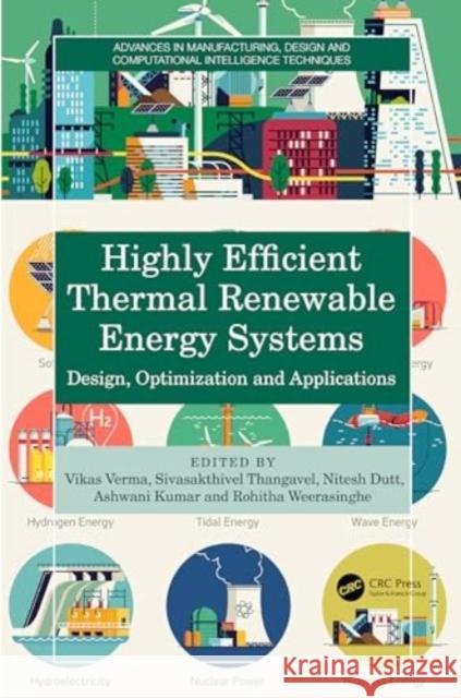 Highly Efficient Thermal Renewable Energy Systems: Design, Optimization and Applications Vikas Verma Sivasakthivel Thangavel Nitesh Dutt 9781032595641 CRC Press