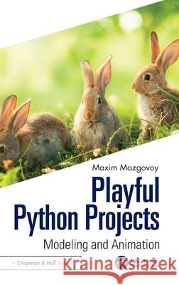 Playful Python Projects: Modeling and Animation Mozgovoy Maxim 9781032595832 CRC Press