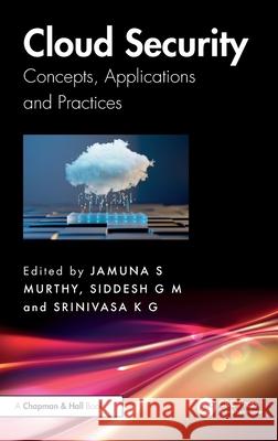Cloud Security: Concepts, Applications and Practices Jamuna S. Murthy Siddesh G Srinivasa K. G 9781032596112