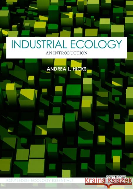 Industrial Ecology: An Introduction Andrea L. Hicks 9781032596297 Routledge