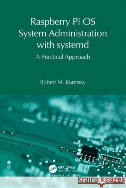 System Administration with systemd Robert M. Koretsky 9781032596341 Taylor & Francis Ltd