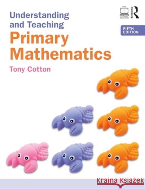 Understanding and Teaching Primary Mathematics Tony Cotton 9781032596532 Taylor & Francis Ltd