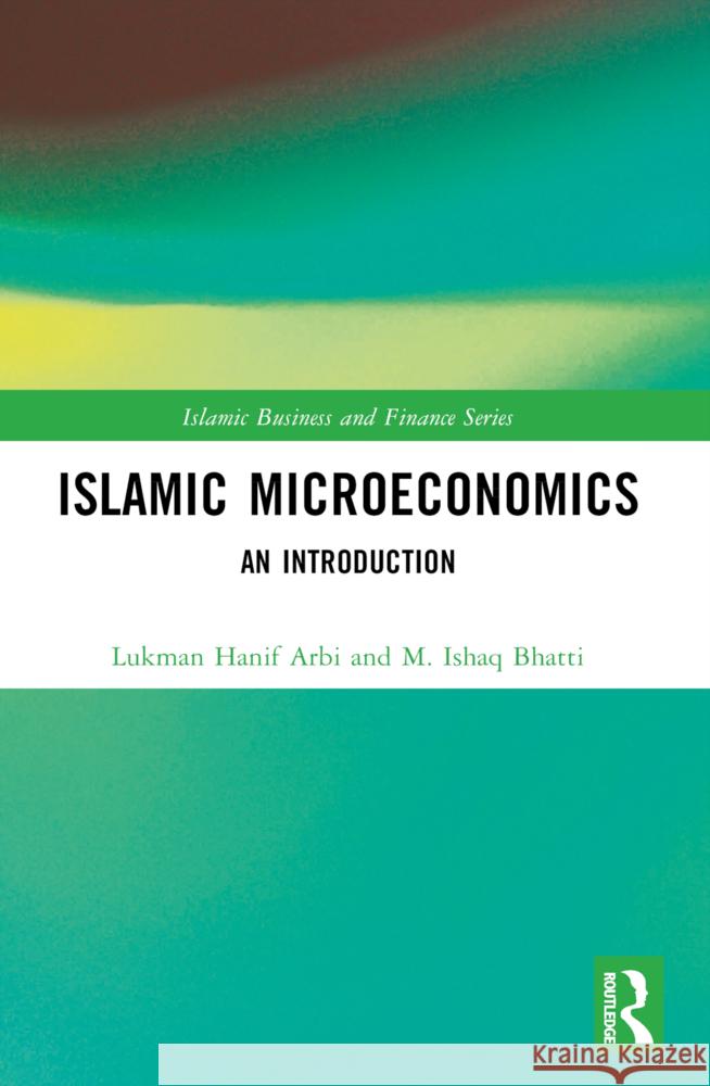 Islamic Microeconomics: An Introduction Lukman Hanif Arbi M. Ishaq Bhatti 9781032596730 Routledge
