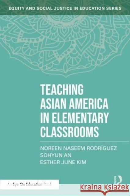 Teaching Asian America in Elementary Classrooms Esther June (William & Mary School of Education, USA) Kim 9781032597157 Taylor & Francis Ltd