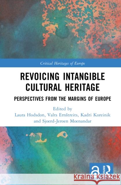 Revoicing Intangible Cultural Heritage: Perspectives from the Margins of Europe Laura Hodson Valts Ernstreits Kadri Koreinik 9781032597294