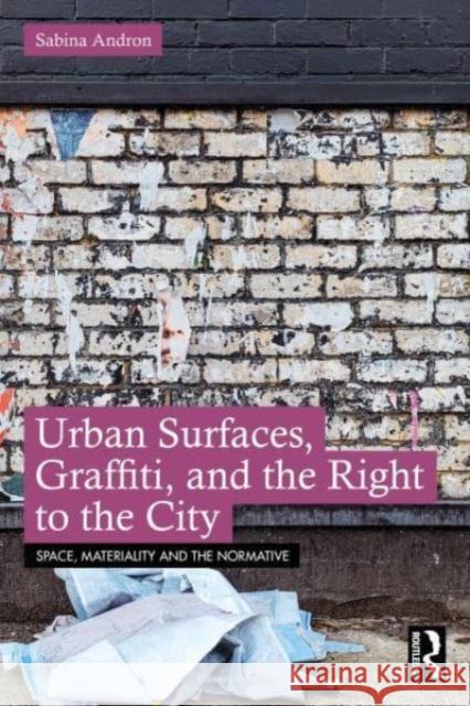 Urban Surfaces, Graffiti, and the Right to the City Sabina Andron 9781032597515 Taylor & Francis Ltd