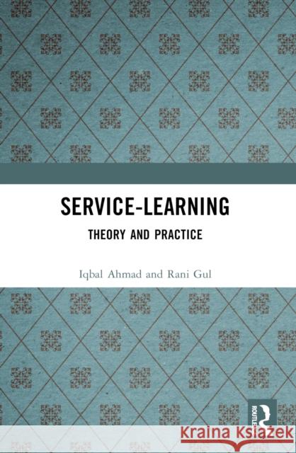 Service-Learning: Theory and Practice Iqbal Ahmad Rani Gul 9781032597553 Routledge India