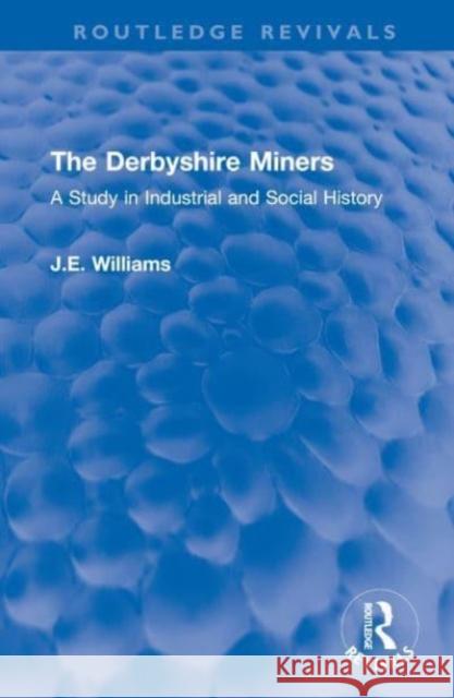 The Derbyshire Miners J.E. Williams 9781032597775 Taylor & Francis Ltd