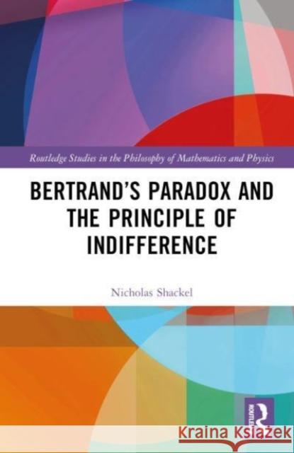 Bertrand's Paradox and the Principle of Indifference Nicholas (Cardiff University, UK) Shackel 9781032597935 Taylor & Francis Ltd