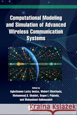 Computational Modeling and Simulation of Advanced Wireless Communication Systems Agbotiname Lucky Imoize Webert Montlouis Mohammad S. Obaidat 9781032597997 Taylor & Francis Ltd