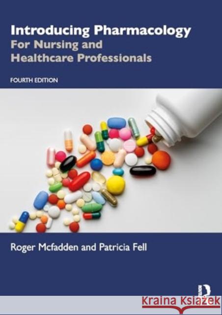 Introducing Pharmacology: For Nursing and Healthcare Professionals Roger McFadden Patricia Fell 9781032598451 Routledge