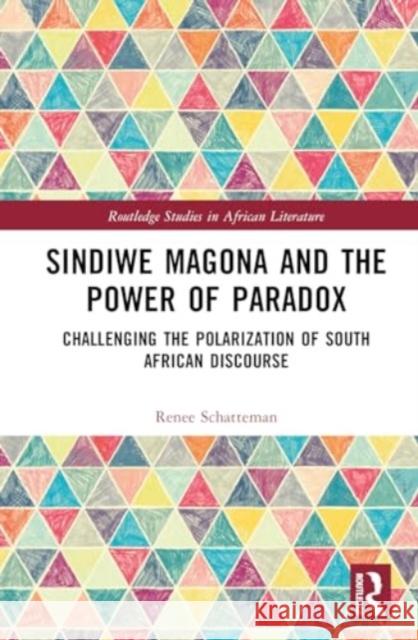 Sindiwe Magona and the Power of Paradox: Challenging the Polarization of South African Discourse Ren?e Schatteman 9781032598604 Routledge
