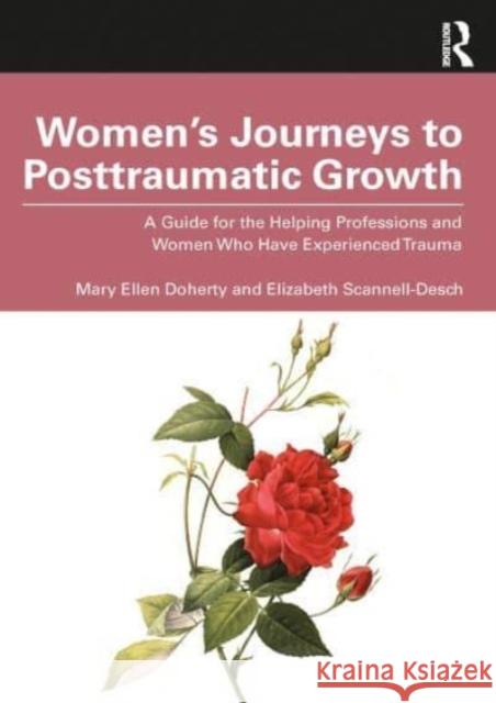 Women's Journeys to Posttraumatic Growth Elizabeth Scannell-Desch 9781032598666 Taylor & Francis Ltd