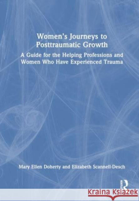 Women's Journeys to Posttraumatic Growth Elizabeth Scannell-Desch 9781032598680 Taylor & Francis Ltd