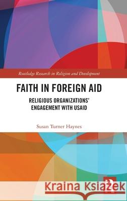 Faith in Foreign Aid: Religious Organizations' Engagement with Usaid Susan Turne 9781032598758 Routledge