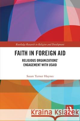 Faith in Foreign Aid Susan Turner Haynes 9781032598796 Taylor & Francis Ltd
