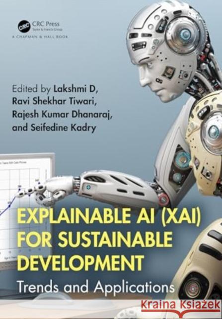 Explainable AI (Xai) for Sustainable Development: Trends and Applications Lakshmi D Ravi Shekhar Tiwari Rajesh Kumar Dhanaraj 9781032598864 CRC Press