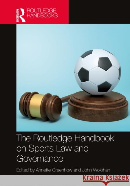 The Routledge Handbook on Sports Law and Governance Annette Greenhow John Wolohan 9781032598970 Routledge