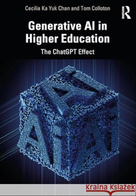 Generative AI in Higher Education: The Chatgpt Effect Cecilia Ka Yuk Chan Tom Colloton 9781032599045 Routledge