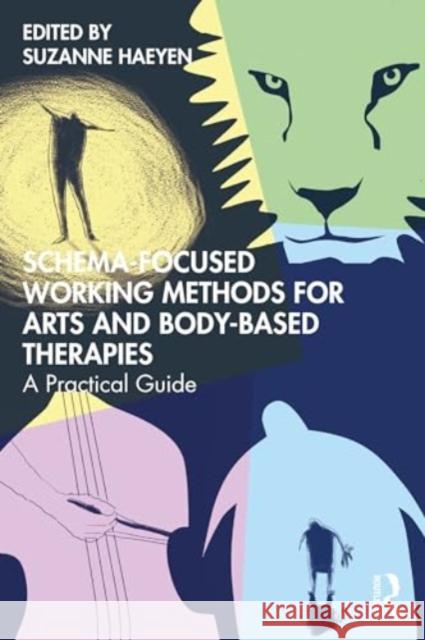 Schema-Focused Working Methods for Arts and Body-Based Therapies Suzanne Haeyen 9781032599571 Routledge