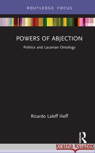 Powers of Abjection: Politics and Lacanian Ontology Ricardo Lalef 9781032599670 Routledge