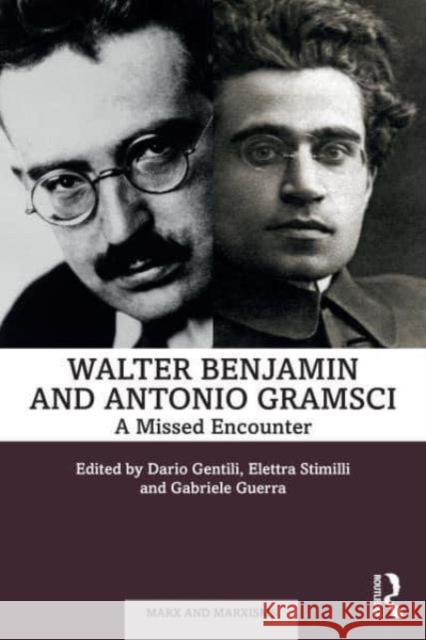 A Missed Encounter: Walter Benjamin and Antonio Gramsci Dario Gentili Elettra Stimilli Gabriele Guerra 9781032599700 Routledge