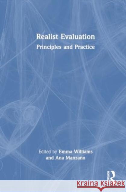 Realist Evaluation: Principles and Practice Ana Manzano Emma Williams 9781032599786 Taylor & Francis Ltd