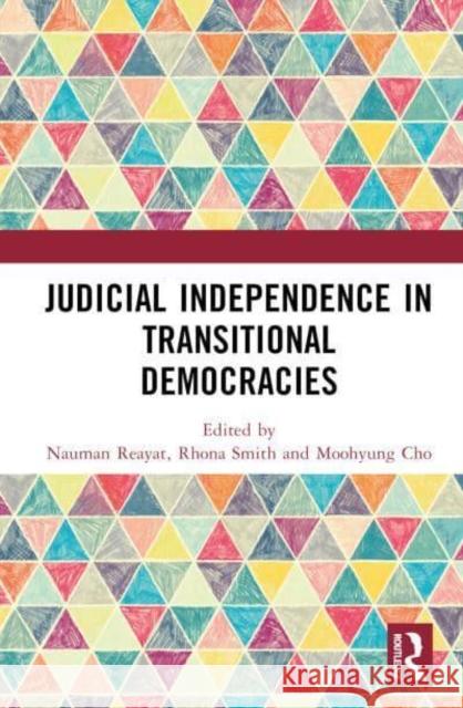 Judicial Independence in Transitional Democracies Nauman Reayat Rhona K. M. Smith Moohyung Cho 9781032599830 Taylor & Francis Ltd