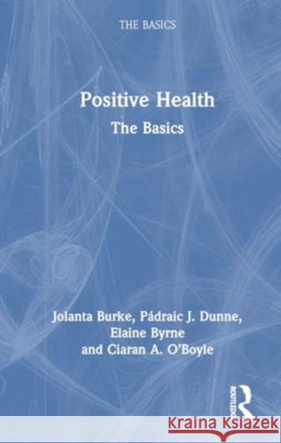 Positive Health: The Basics Jolanta Burke P?draic J. Dunne Elaine Byrne 9781032600123 Routledge