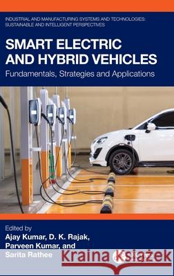 Smart Electric and Hybrid Vehicles: Fundamentals, Strategies and Applications Ajay Kumar D. K. Rajak Parveen Kumar 9781032600369