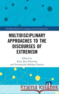 Multidisciplinary Approaches to the Discourses of Extremism Katie Jane Patterson Encarnaci?n Hidalgo-Tenorio 9781032600680