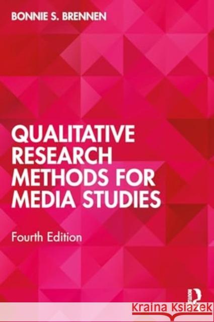 Qualitative Research Methods for Media Studies Bonnie S. Brennen 9781032600710