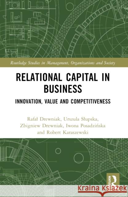 Relational Capital in Business: Innovation, Value and Competitiveness Rafal Drewniak Urszula Slupska Zbigniew Drewniak 9781032600826 Routledge