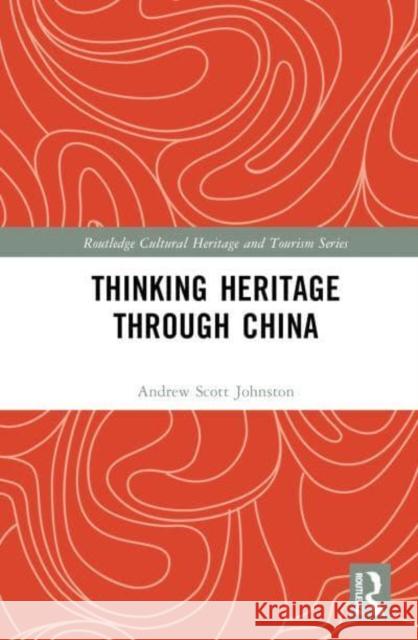 Thinking Heritage Through China Andrew Scott Johnston 9781032600963