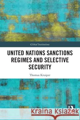 United Nations Sanctions Regimes and Selective Security Thomas Kruiper 9781032601335 Routledge